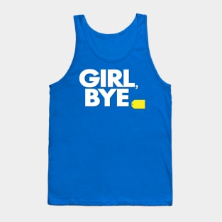 Girl, Bye - Funny Tank Top